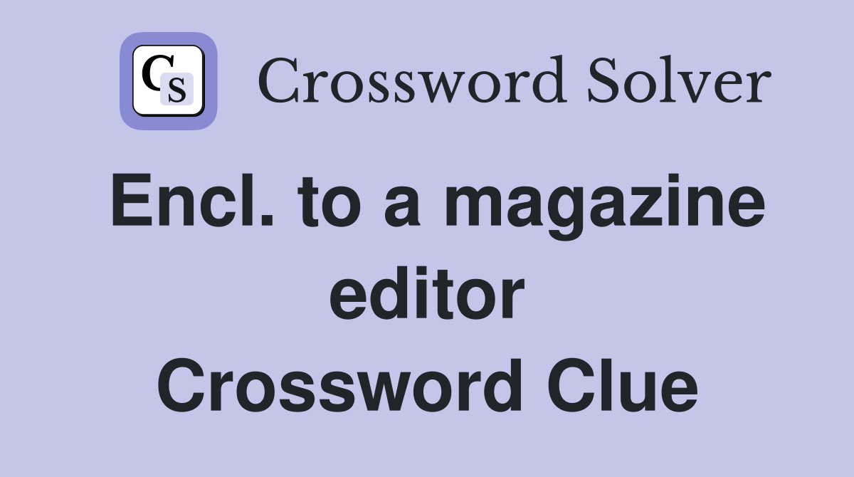 Encl. to a magazine editor Crossword Clue
