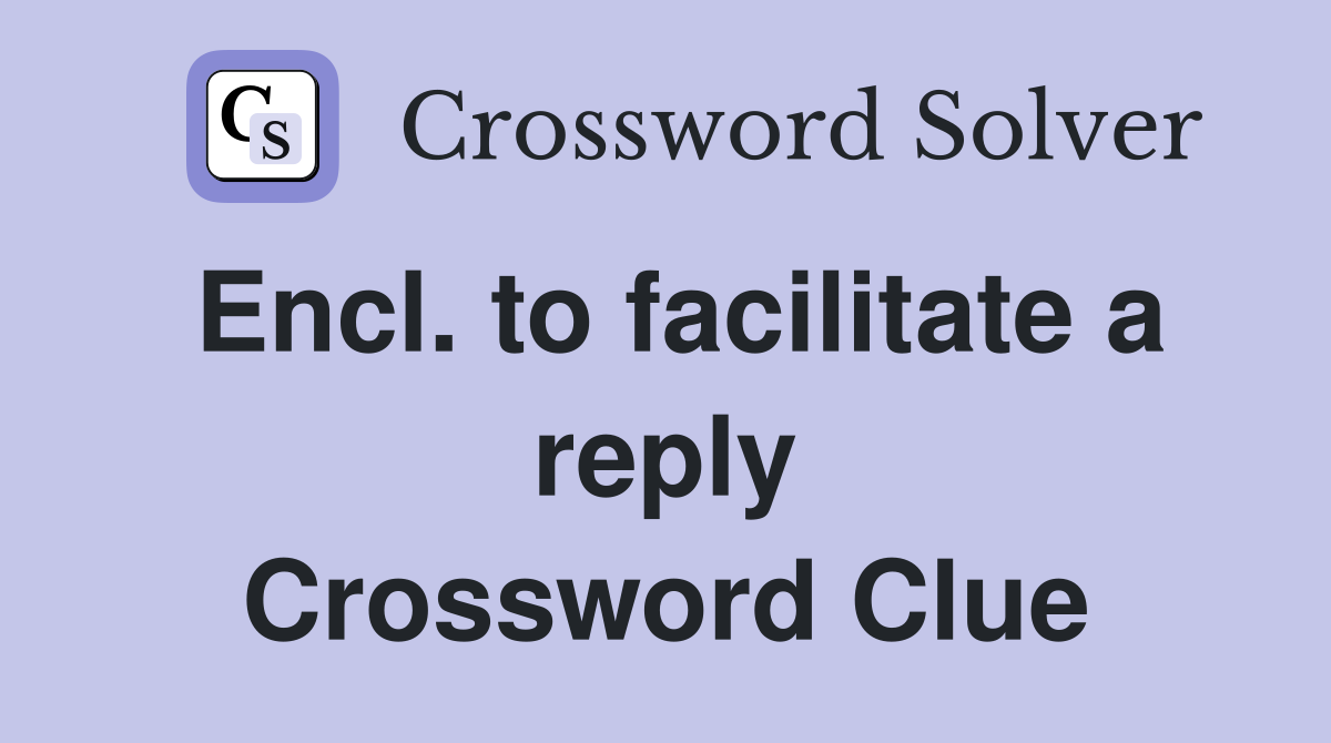 Encl. to facilitate a reply Crossword Clue