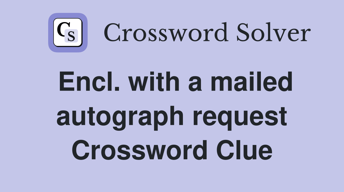 Encl. with a mailed autograph request Crossword Clue