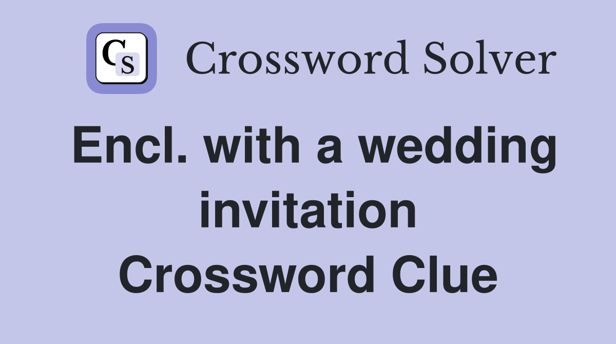 Encl. with a wedding invitation Crossword Clue