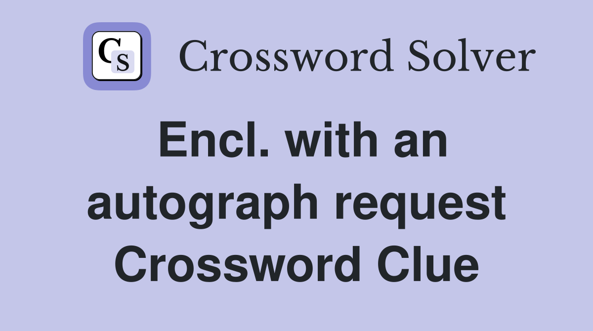 Encl. with an autograph request Crossword Clue