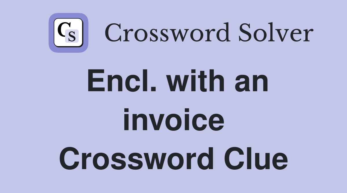 Encl. with an invoice Crossword Clue