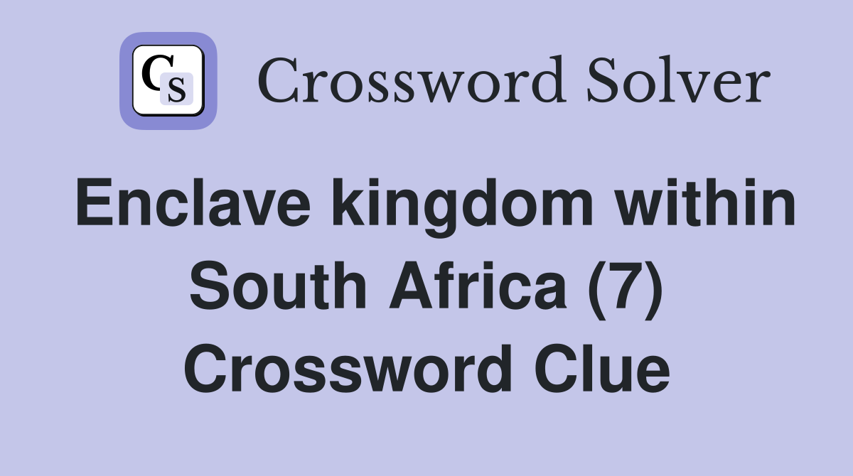 Enclave kingdom within South Africa (7) Crossword Clue
