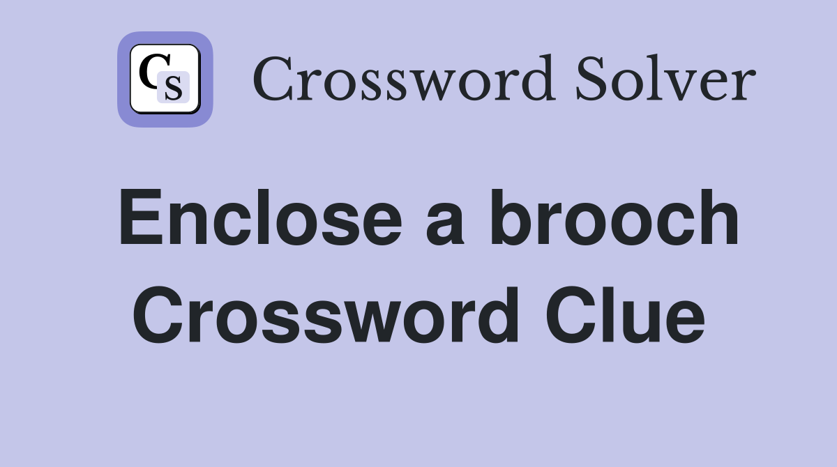 Enclose a brooch Crossword Clue