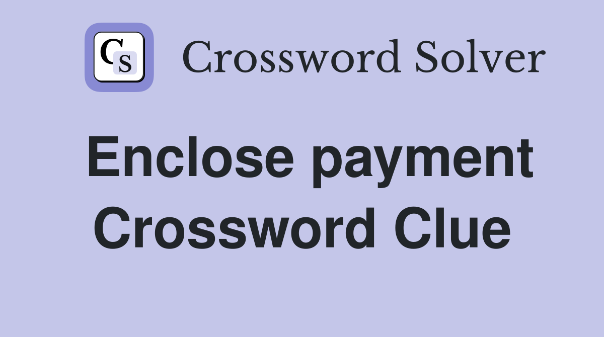Enclose payment Crossword Clue