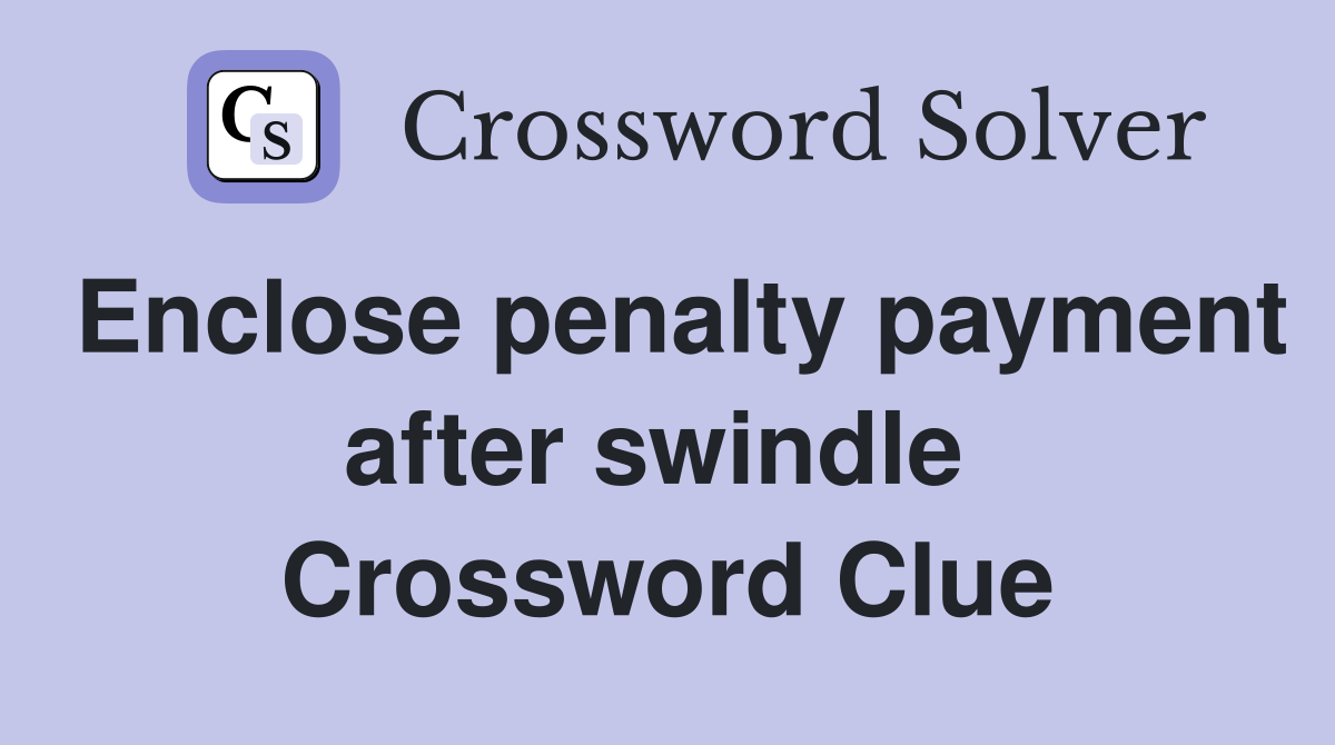 Enclose penalty payment after swindle  Crossword Clue