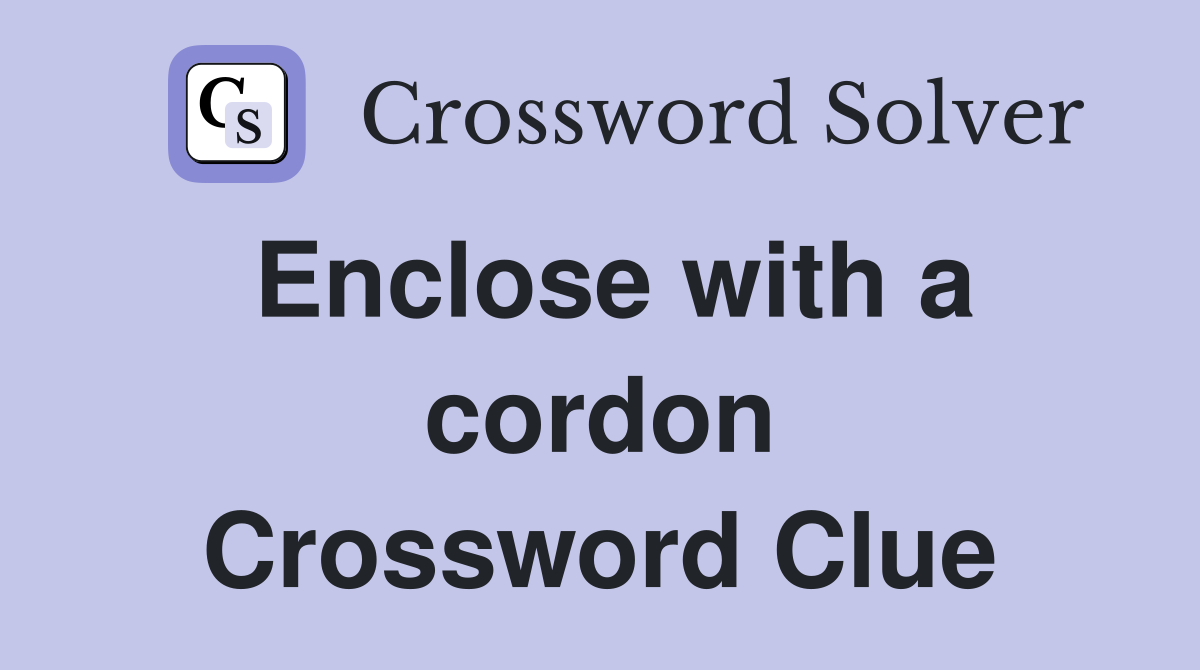 Enclose with a cordon Crossword Clue
