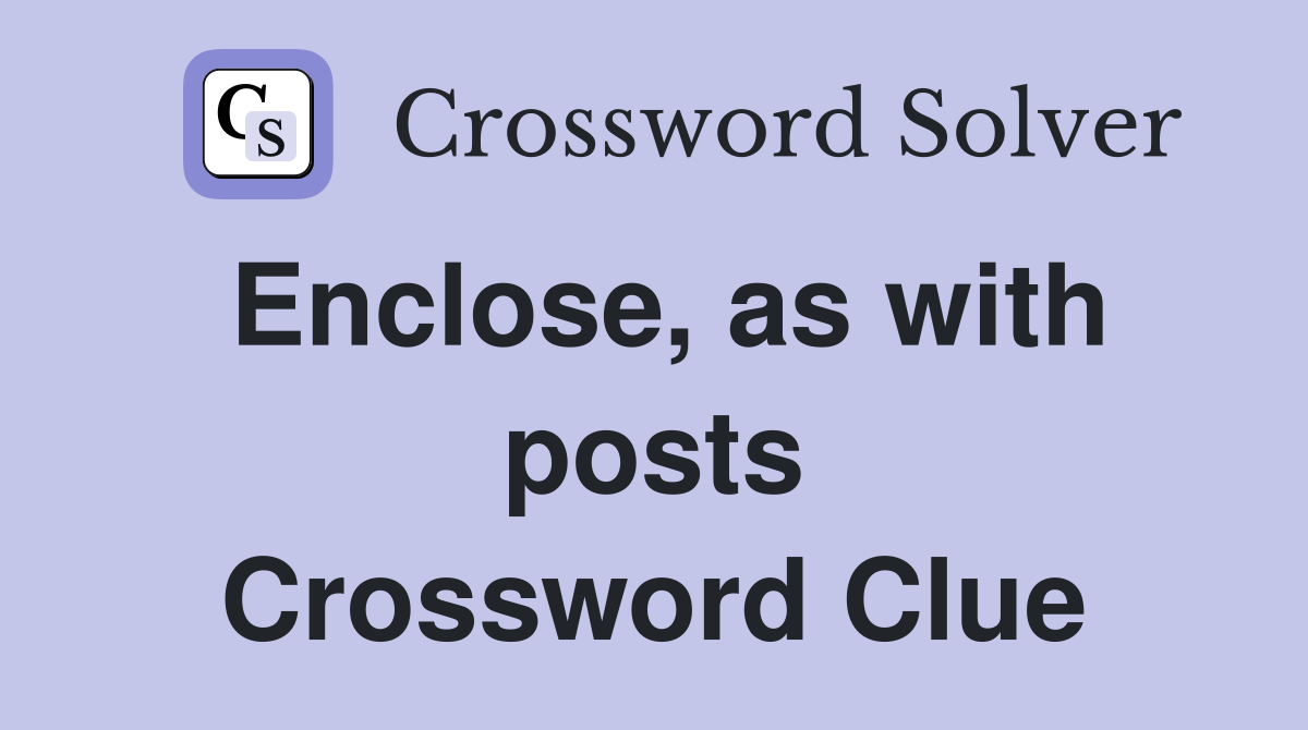 Enclose, as with posts Crossword Clue