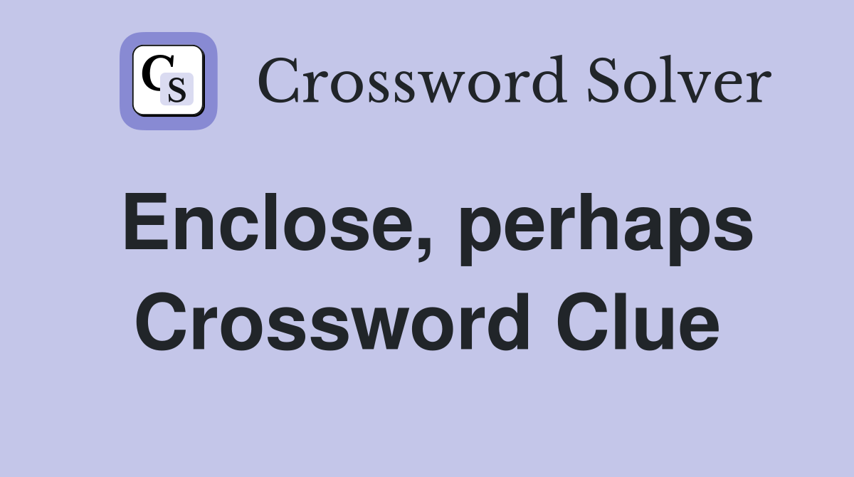 Enclose, perhaps Crossword Clue