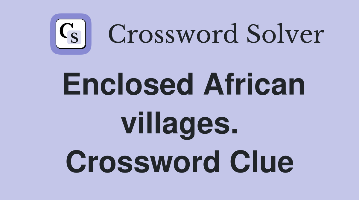 Enclosed African villages. Crossword Clue