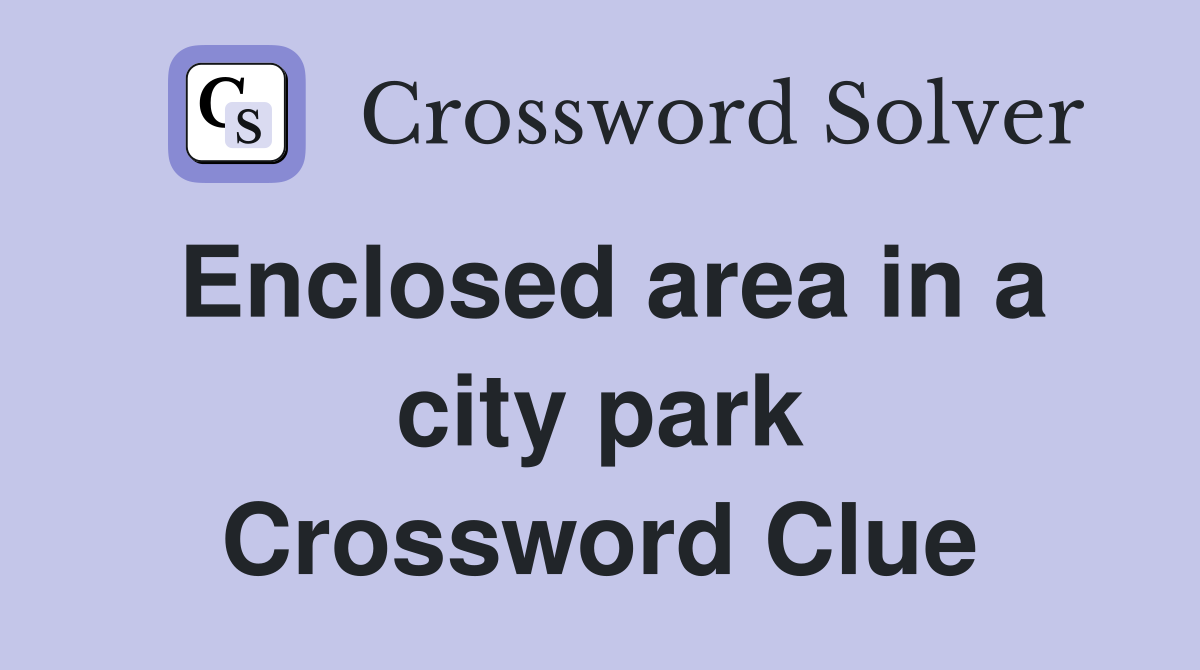 Enclosed area in a city park Crossword Clue