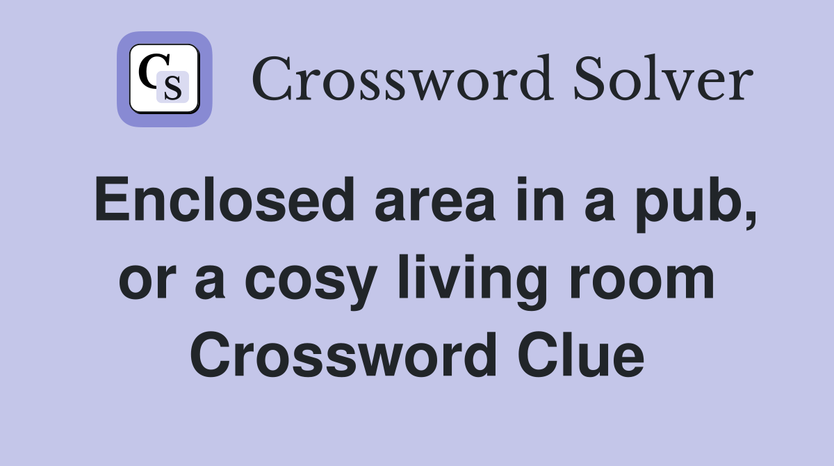 Enclosed area in a pub, or a cosy living room Crossword Clue
