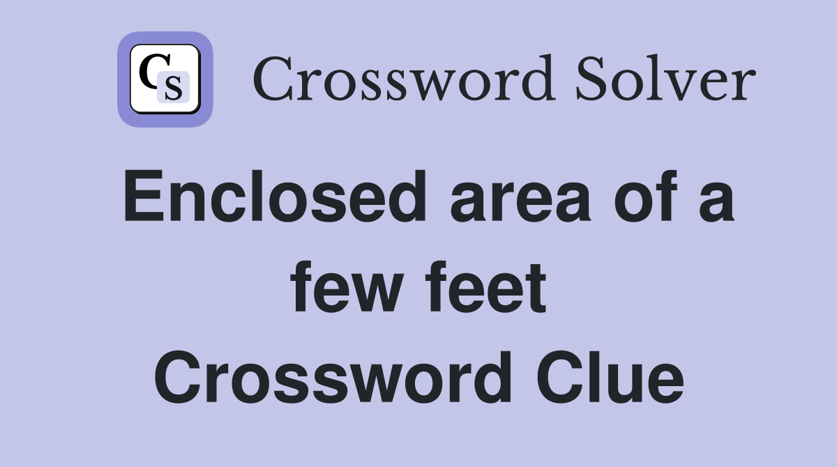 Enclosed area of a few feet Crossword Clue