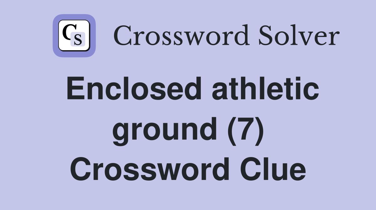 Enclosed athletic ground (7) Crossword Clue