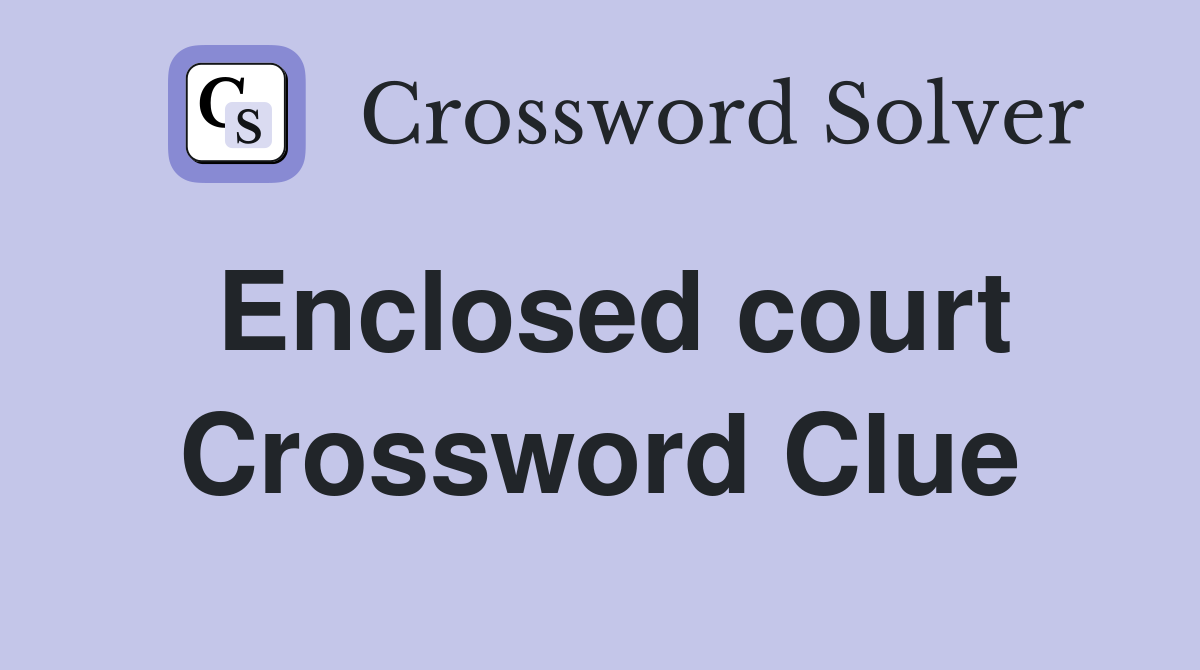 Enclosed court Crossword Clue
