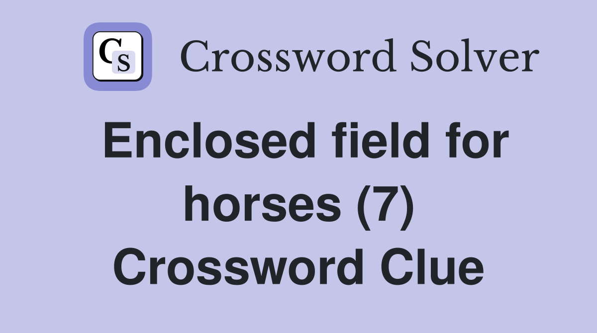 Enclosed field for horses (7) Crossword Clue