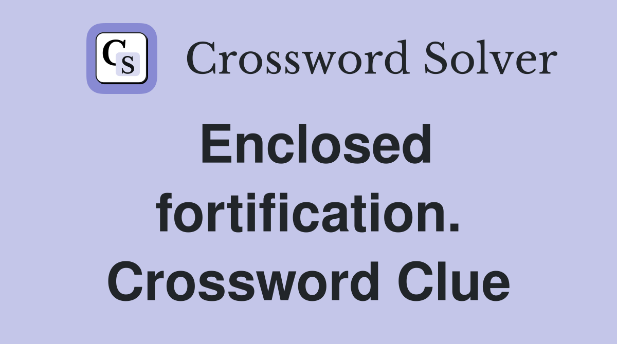 Enclosed fortification. Crossword Clue
