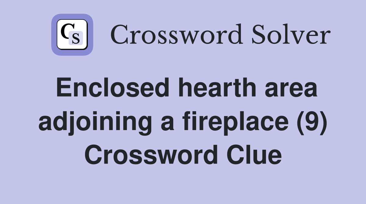 Enclosed hearth area adjoining a fireplace (9) Crossword Clue