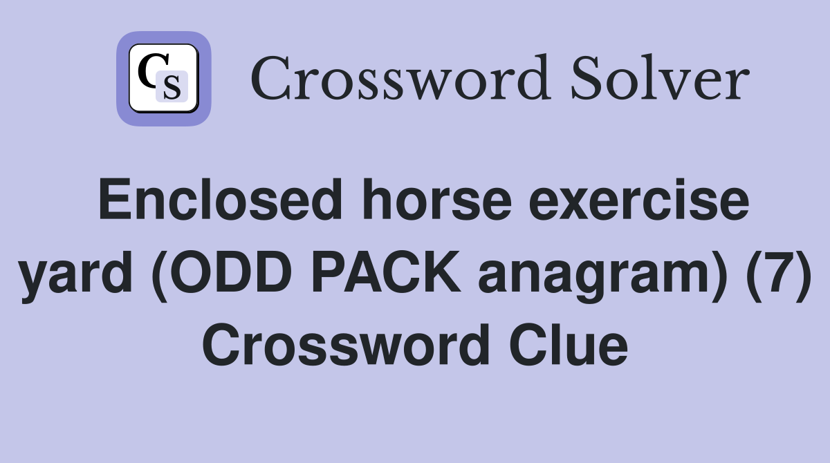 Enclosed horse exercise yard (ODD PACK anagram) (7) Crossword Clue