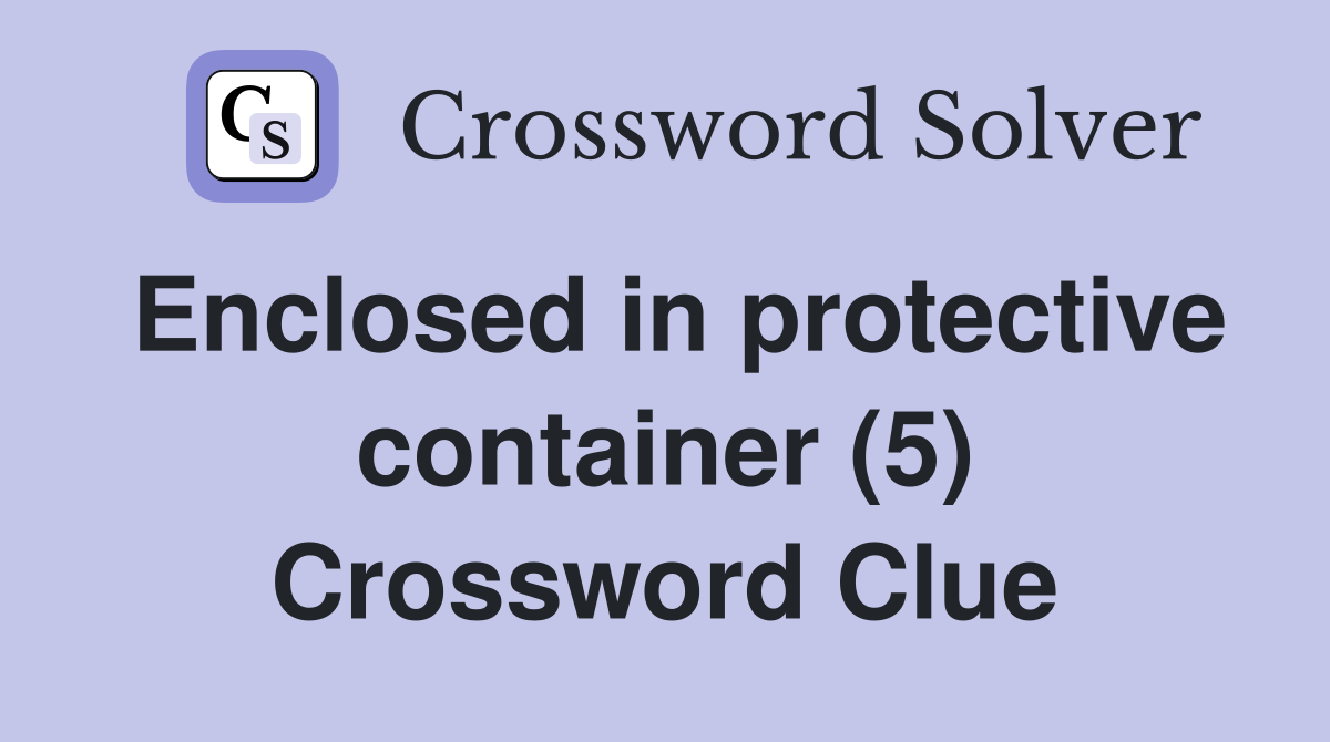 Enclosed in protective container (5) Crossword Clue