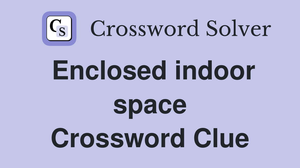 Enclosed indoor space Crossword Clue
