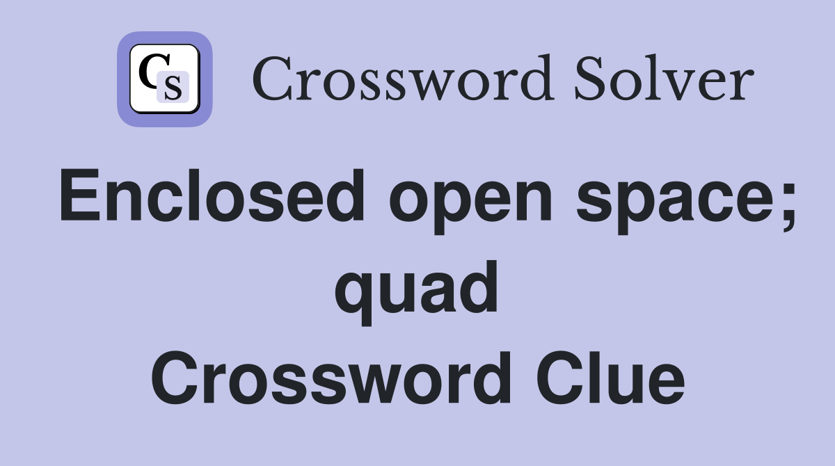 Enclosed open space; quad Crossword Clue