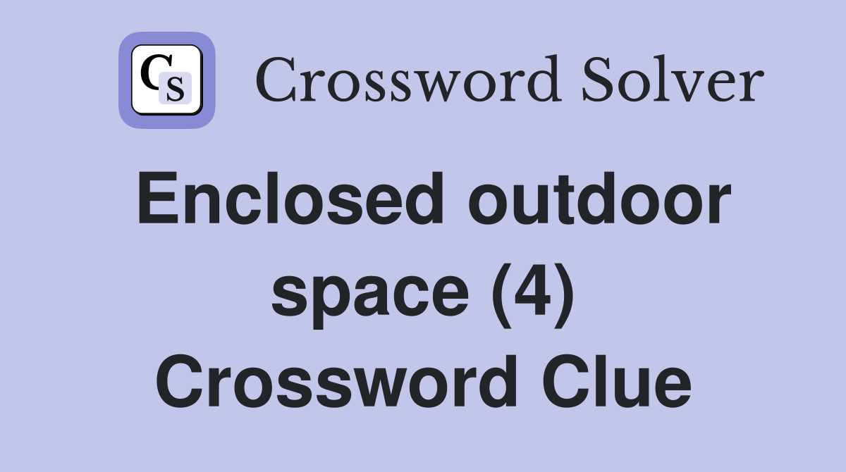 Enclosed outdoor space (4) Crossword Clue