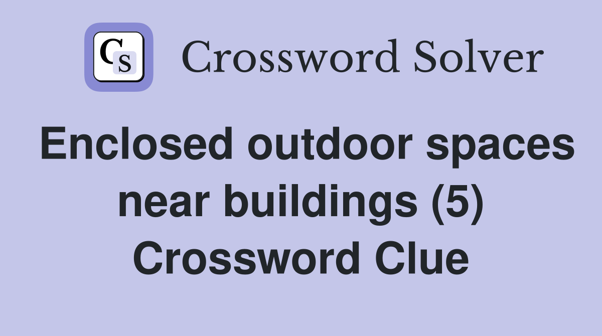 Enclosed outdoor spaces near buildings (5) Crossword Clue
