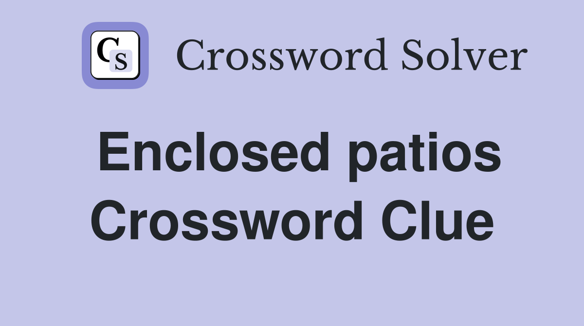 Enclosed patios Crossword Clue
