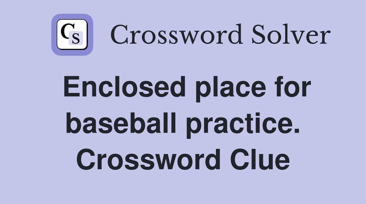 Enclosed place for baseball practice. Crossword Clue