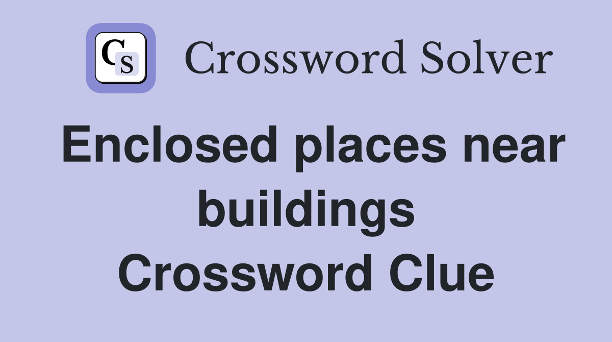Enclosed places near buildings Crossword Clue