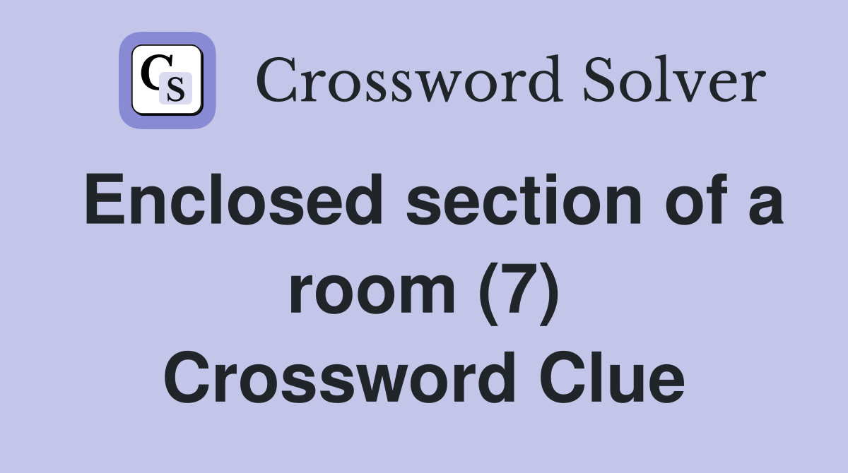 Enclosed section of a room (7) Crossword Clue