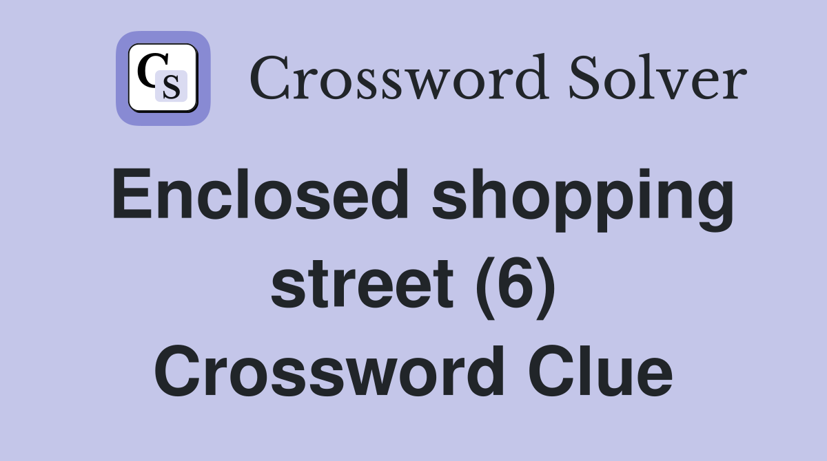 Enclosed shopping street (6) Crossword Clue