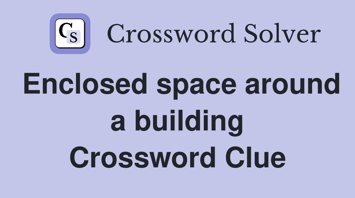 Enclosed space around a building Crossword Clue