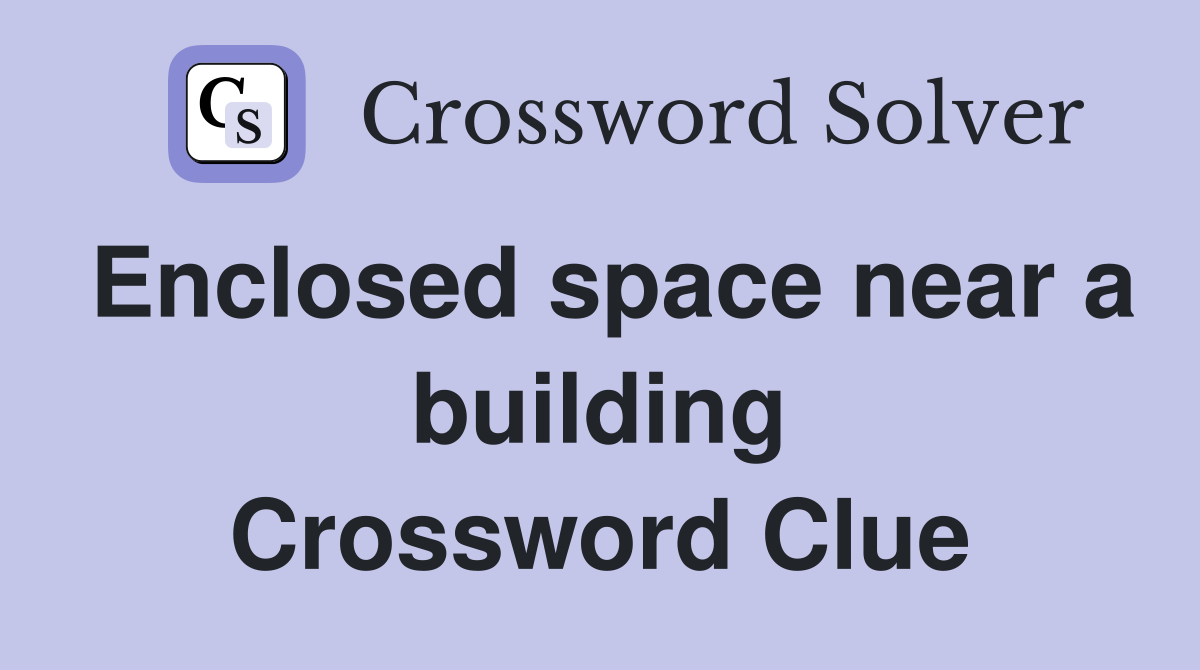 Enclosed space near a building Crossword Clue