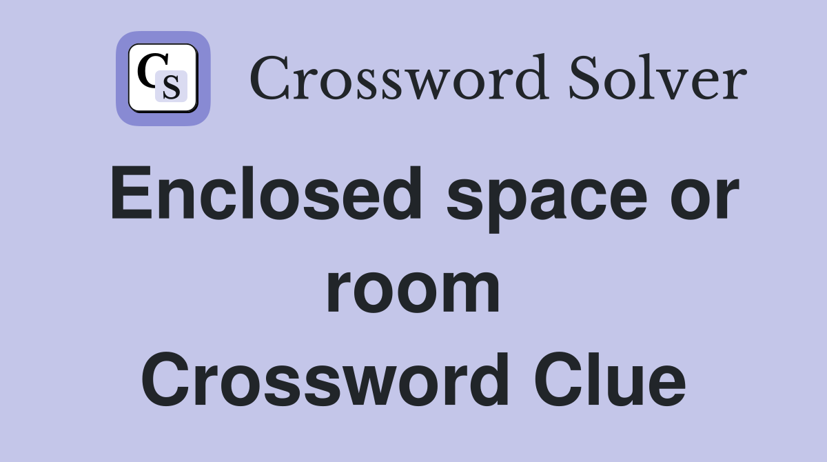 Enclosed space or room Crossword Clue