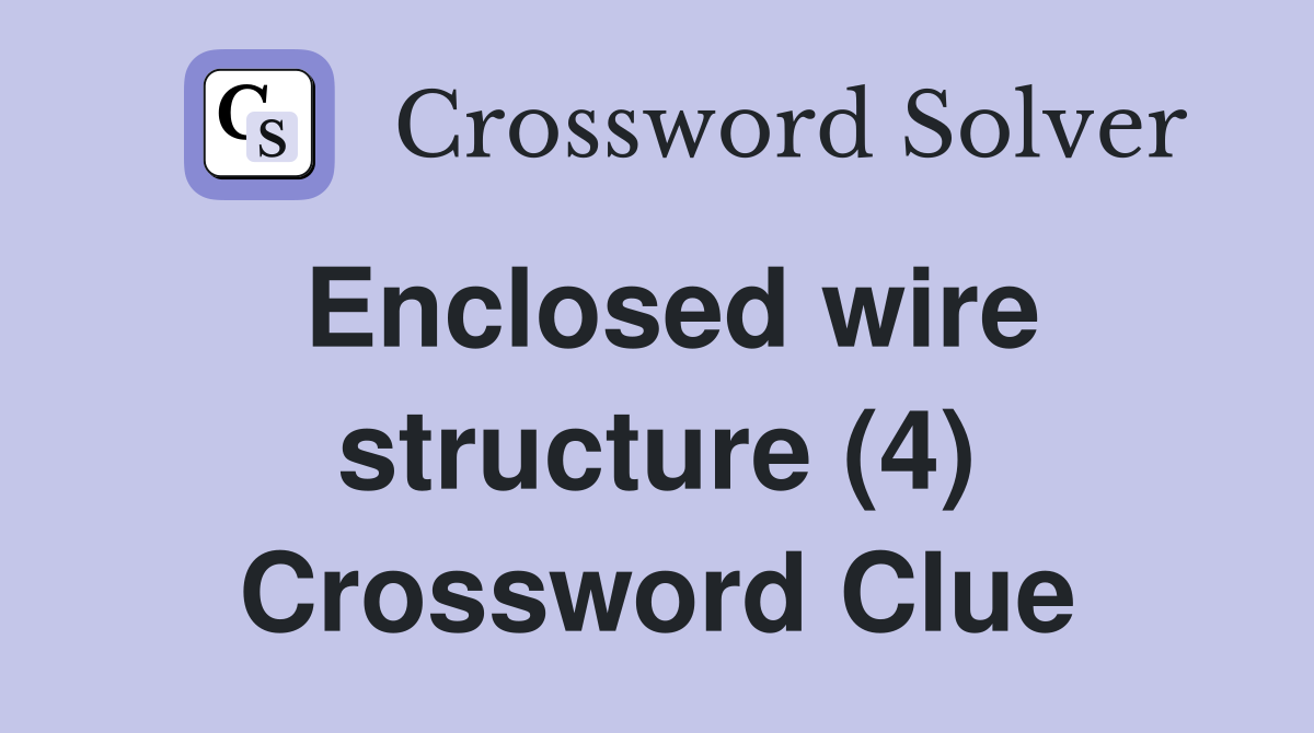 Enclosed wire structure (4) Crossword Clue