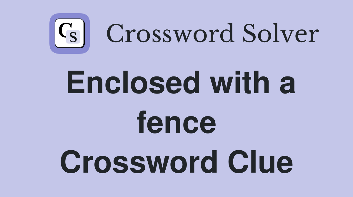 Enclosed with a fence Crossword Clue