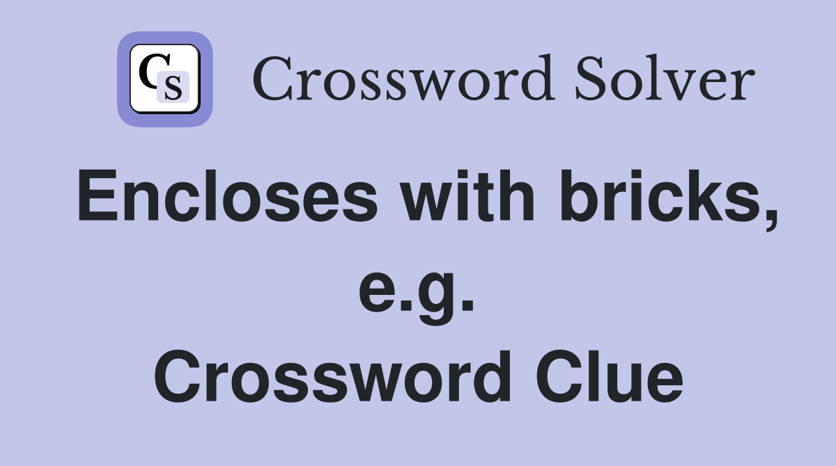 Encloses with bricks, e.g. Crossword Clue