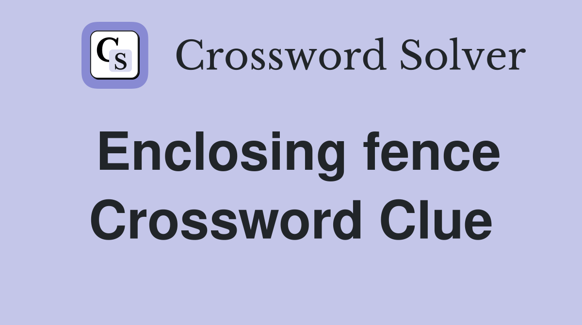 Enclosing fence Crossword Clue