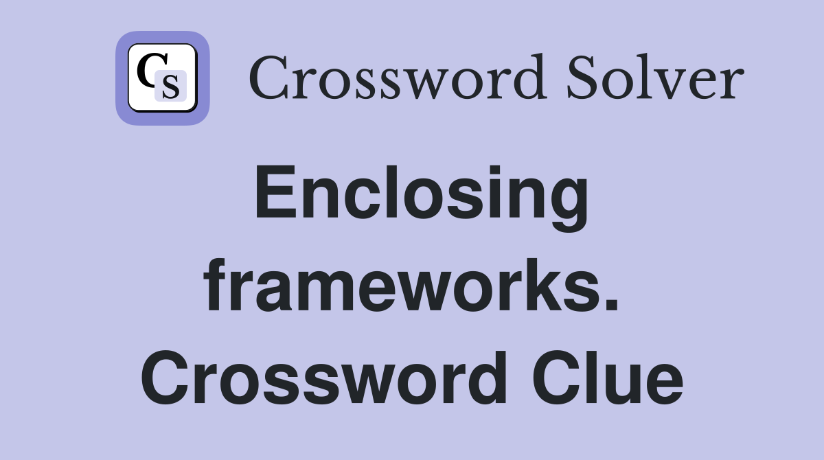 Enclosing frameworks. Crossword Clue
