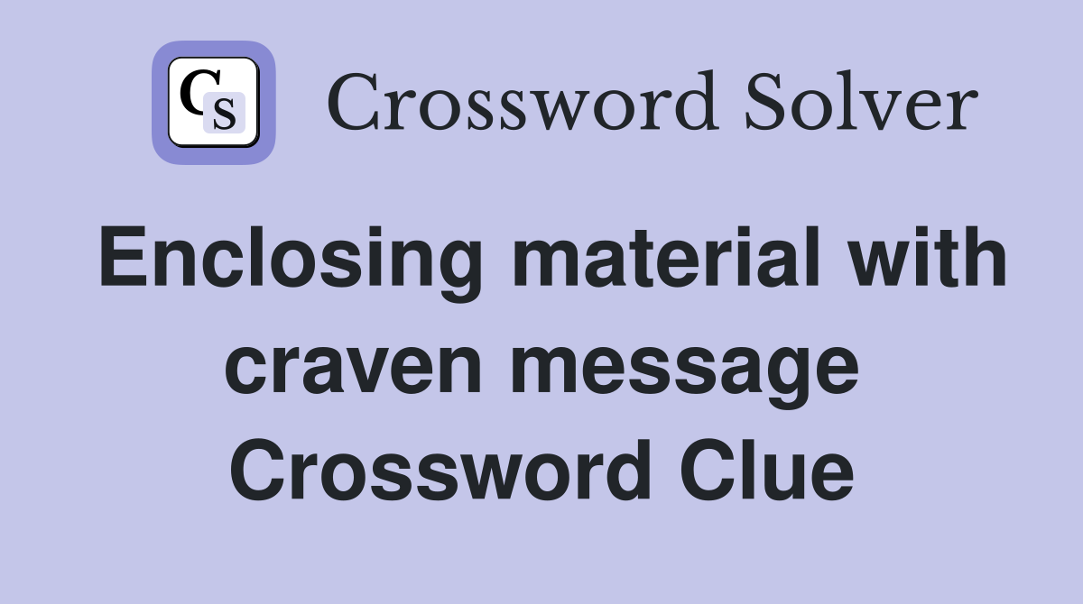 Enclosing material with craven message Crossword Clue