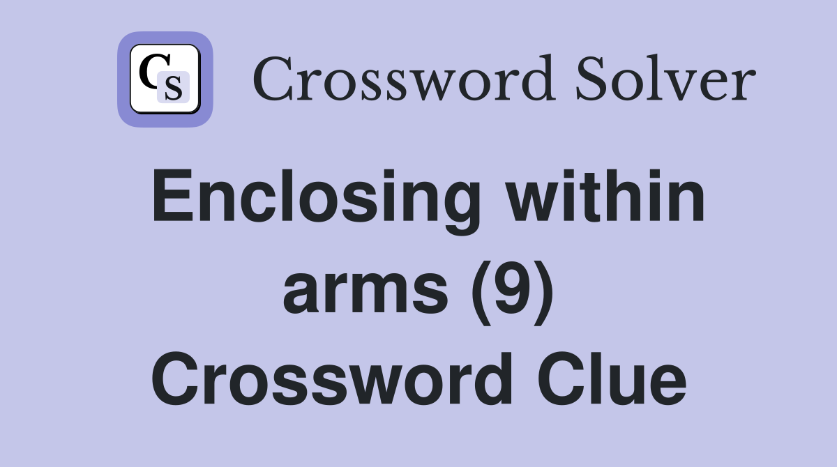 Enclosing within arms (9) Crossword Clue
