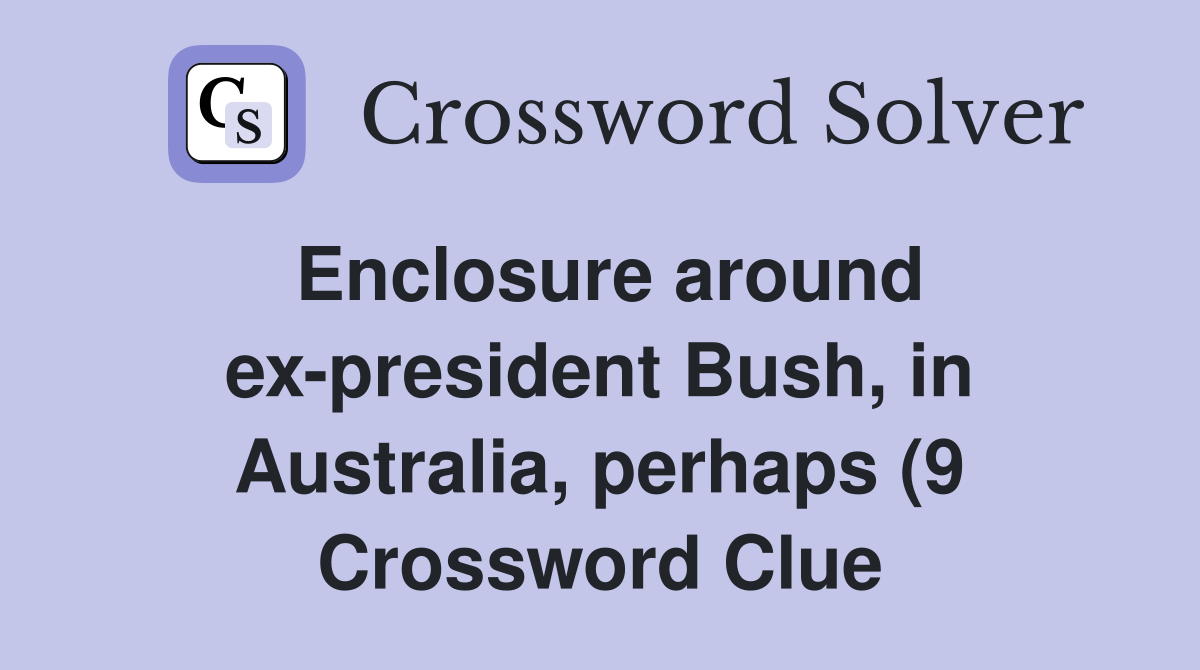 Enclosure around ex president Bush in Australia perhaps (9 Enclosure around ex president Bush in Australia perhaps (9