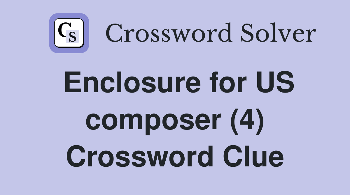 Enclosure for US composer (4) Crossword Clue