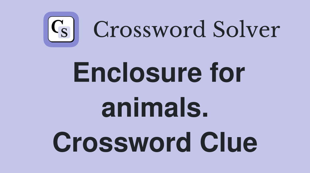 Enclosure for animals. Crossword Clue