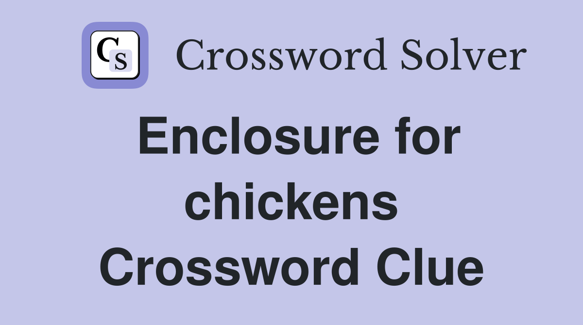 Enclosure for chickens Crossword Clue Answers Crossword Solver