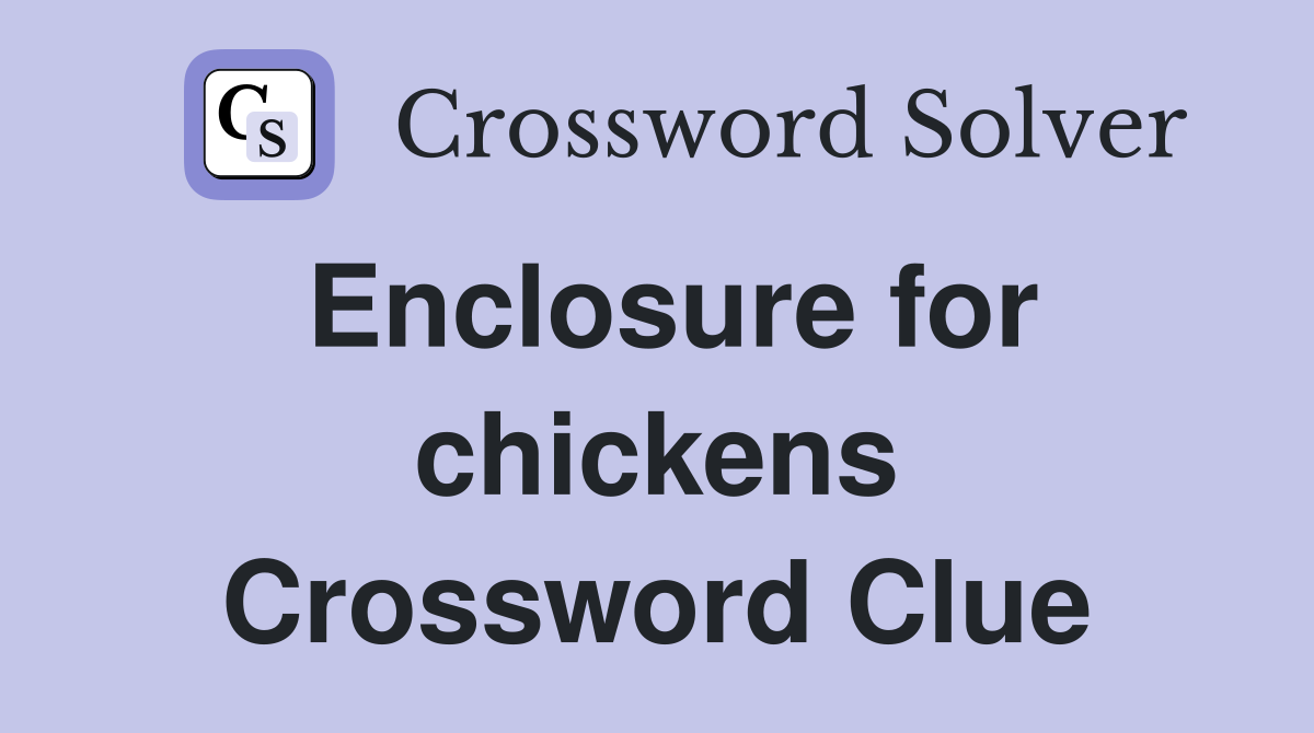Enclosure for chickens Crossword Clue