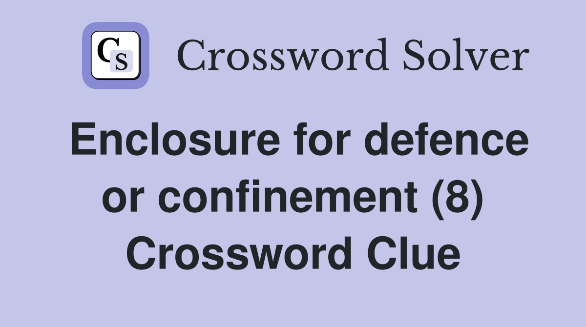 Enclosure for defence or confinement (8) Crossword Clue