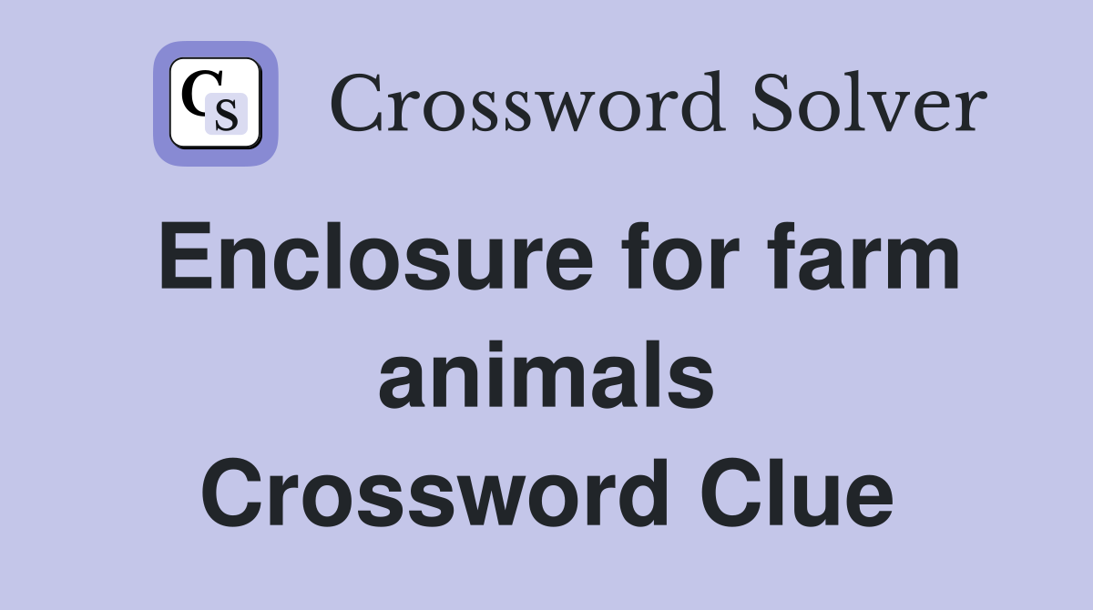 Enclosure for farm animals Crossword Clue